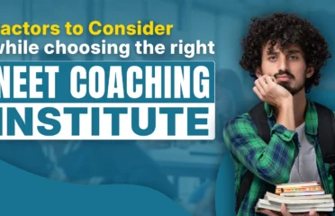 Factors to Consider while choosing the right NEET Coaching Institute