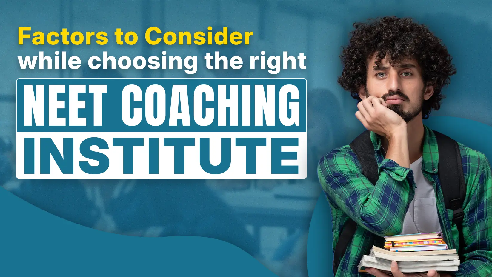 Factors to Consider while choosing the right NEET Coaching Institute
