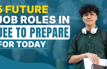 5 Future Job Roles In JEE To Prepare For Today
