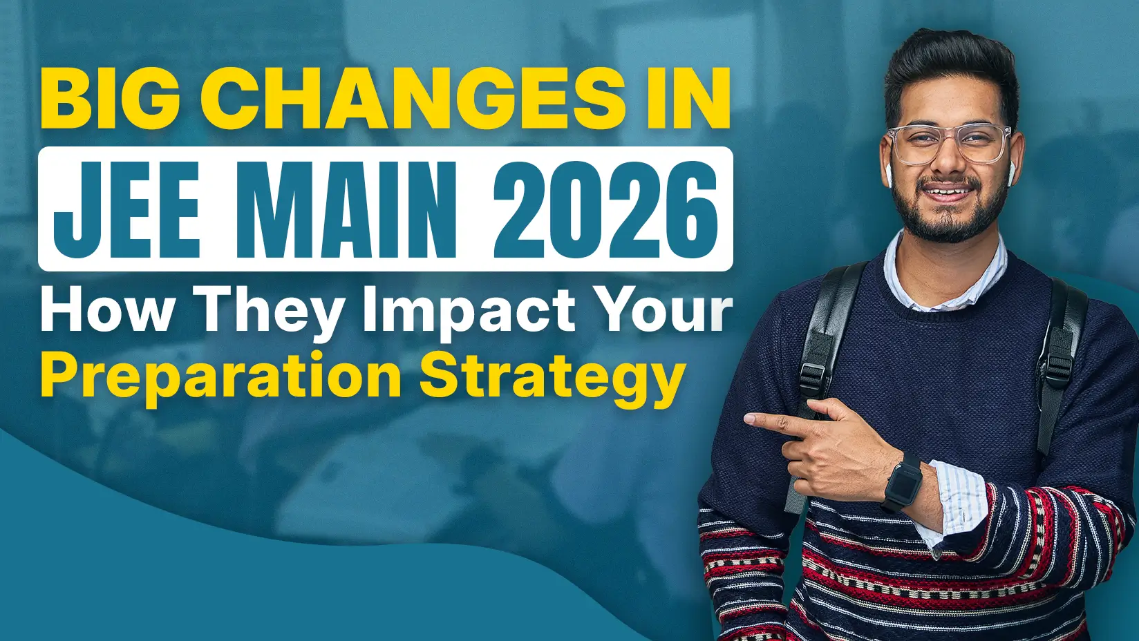Big Changes in JEE Main 2026: How They Impact Your Preparation Strategy