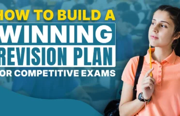 How to Build a Winning Revision Plan for Competitive Exams