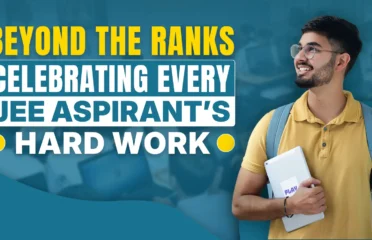 Beyond the Ranks: Celebrating Every JEE Aspirant’s Hard Work