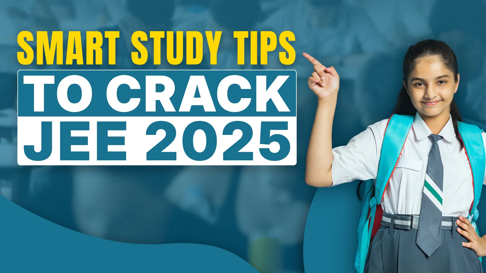 Smart study tips to crack JEE 2025