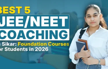 Best 5 JEE/NEET Coaching in Sikar: Foundation Courses for Students in 2026