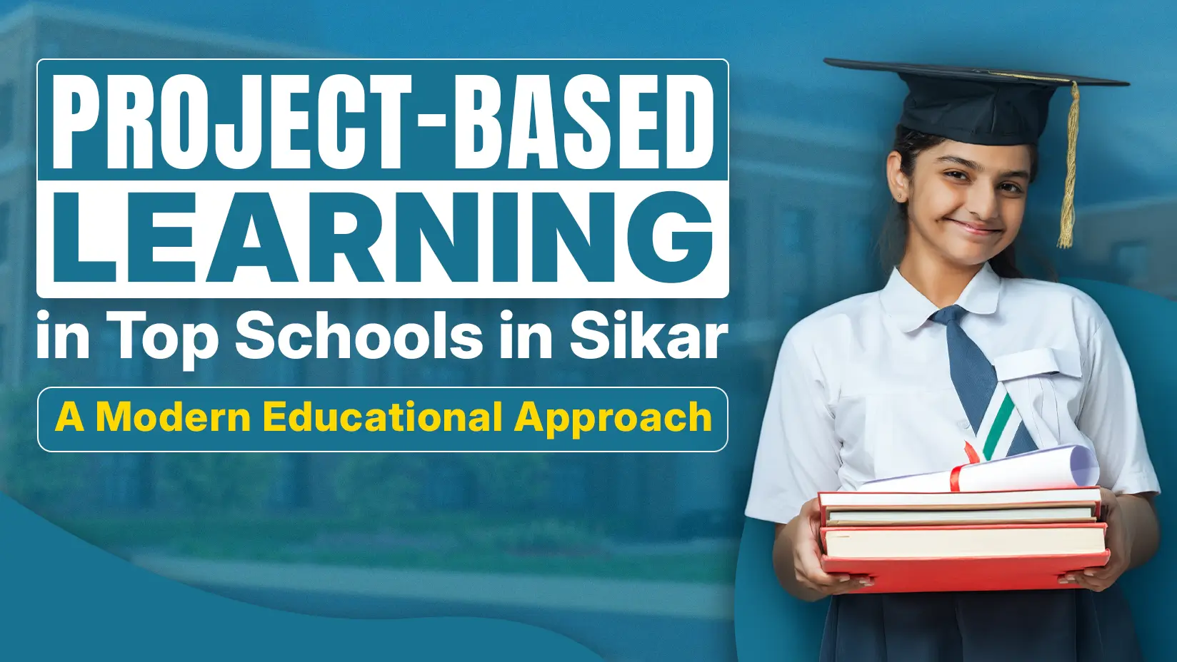 Project-Based Learning in Top Schools in Sikar: A Modern Educational Approach