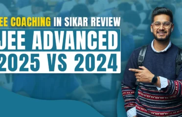 JEE Coaching in Sikar Review: JEE Advanced 2025 vs 2024