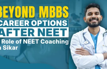 Beyond MBBS: Career Options After NEET & Role of NEET Coaching in Sikar