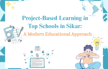 Project-Based Learning in Top Schools in Sikar: A Modern Educational Approach